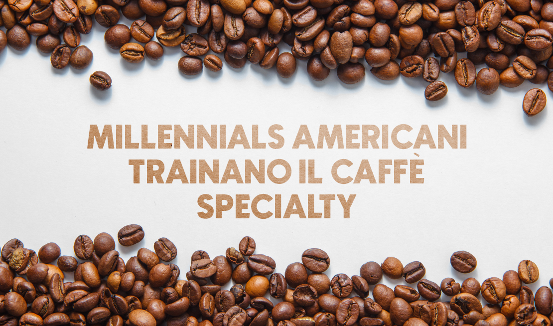 Trend da oltreoceano: Millennials sempre più trainanti per i consumi di caffè specialty